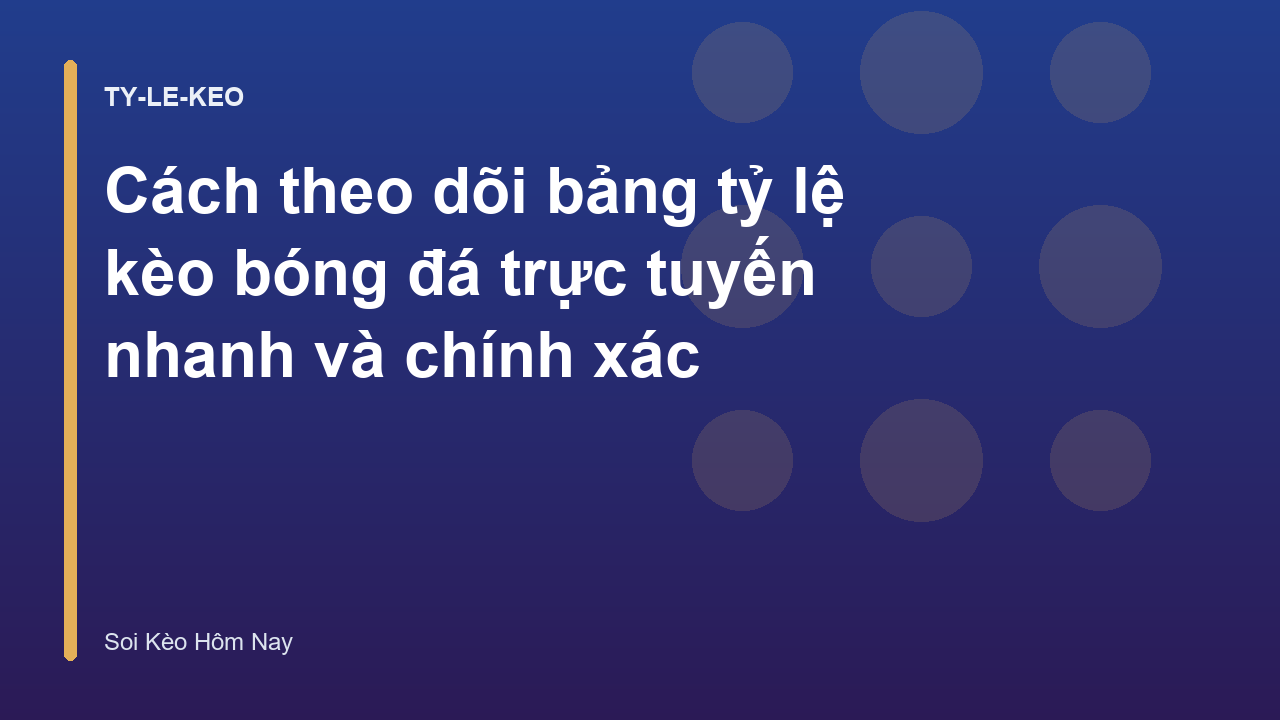 Cách theo dõi bảng tỷ lệ kèo bóng đá trực tuyến nhanh và chính xác
