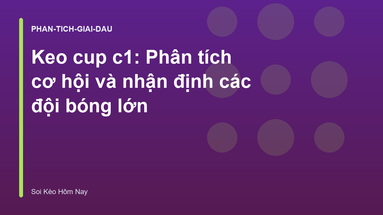 Keo cup c1: Phân tích cơ hội và nhận định các đội bóng lớn