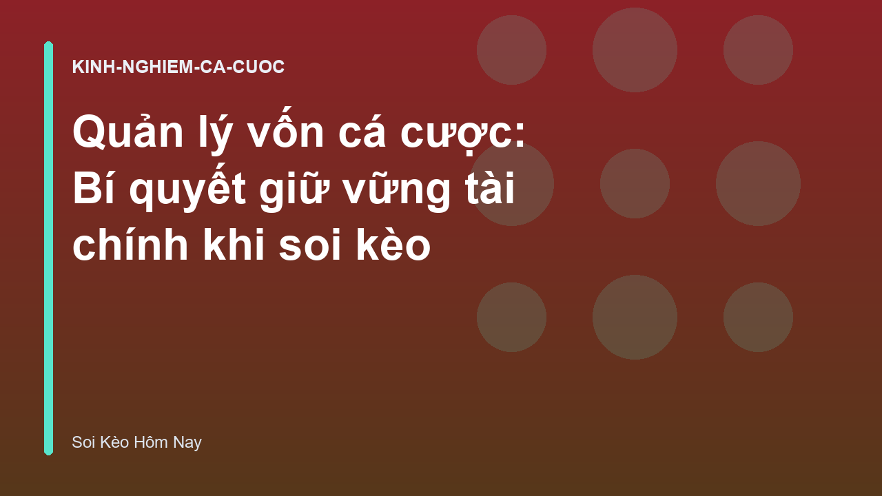 Quản lý vốn cá cược: Bí quyết giữ vững tài chính khi soi kèo