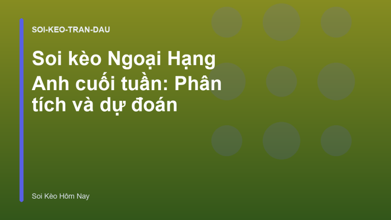 Soi kèo Ngoại Hạng Anh cuối tuần: Phân tích và dự đoán