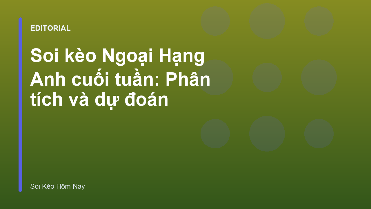 Phân tích soi kèo Ngoại Hạng Anh cuối tuần
