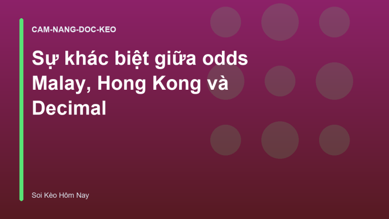 Sự khác biệt giữa odds Malay, Hong Kong và Decimal